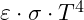 \varepsilon \cdot \sigma \cdot T^4