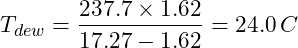 \[T_{dew} = \frac{237.7 \times 1.62}{17.27 - 1.62} = 24.0 \, °C\]