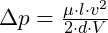\Delta p = \frac{\mu \cdot l \cdot v^2}{2 \cdot d \cdot V}
