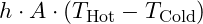 h \cdot A \cdot (T_{\text{Hot}} - T_{\text{Cold}})