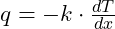 q = -k \cdot \frac{dT}{dx}